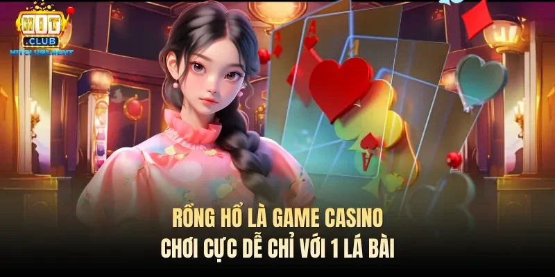Cách Chơi Rồng Hổ Luôn Thắng – Bí Kíp Từ Các Cao Thủ Rồng hổ là game casino chơi cực dễ chỉ với 1 lá bài