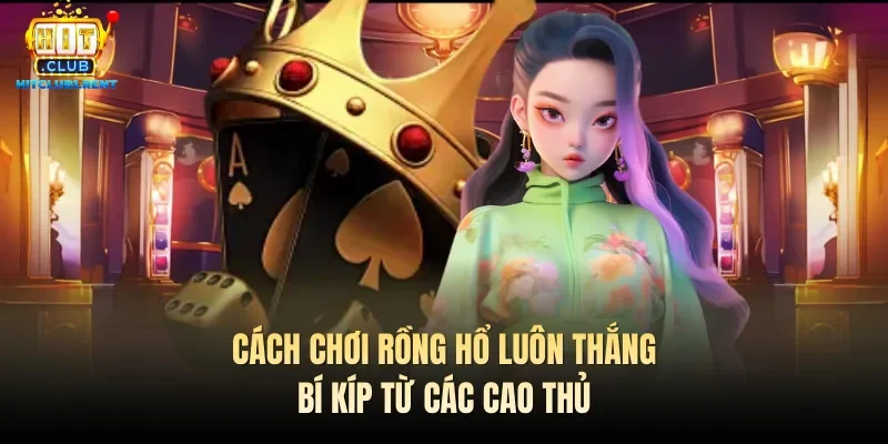 Cách Chơi Rồng Hổ Luôn Thắng – Bí Kíp Từ Các Cao Thủ cach choi rong ho luon thang bi kip tu cac cao thu