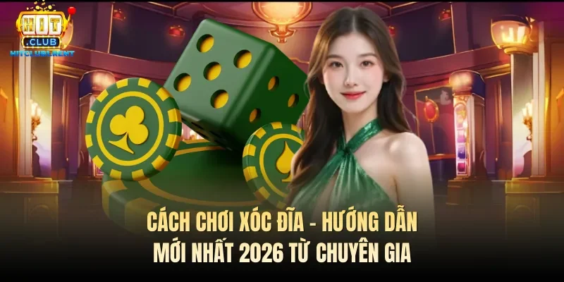Cách Chơi Xóc Đĩa – Hướng Dẫn Mới Nhất 2026 Từ Chuyên Gia cach choi xoc dia huong dan moi nhat 2026 tu chuyen gia