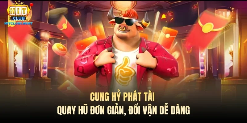 Cung Hỷ Phát Tài – Quay Hũ Đơn Giản, Đổi Vận Dễ Dàng cung hy phat tai quay hu don gian doi van de dang