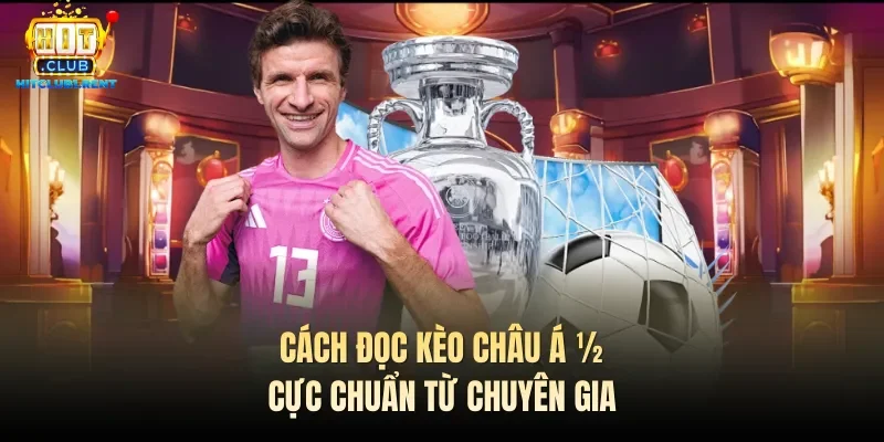 Kèo Châu Á – Top Hợp Các Kiến Thức Quan Trọng Cần Biết Cách đọc kèo châu Á ½ cực chuẩn từ chuyên gia