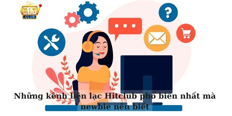 Liên hệ Hitclub Những kênh liên lạc Hitclub phổ biến nhất mà newbie nên biết