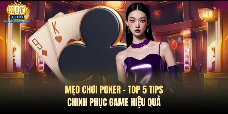 Mẹo Chơi Poker – Top 5 Tips Chinh Phục Game Hiệu Quả meo choi poker top 5 tips chinh phuc game hieu qua