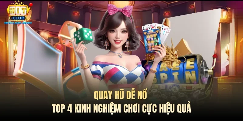 Quay Hũ Dễ Nổ – Top 4 Kinh Nghiệm Chơi Cực Hiệu Quả quay hu de no top 4 kinh nghiem choi cuc hieu qua