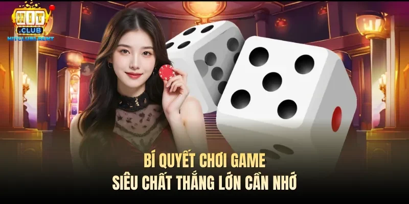 Tài Xỉu Hitclub – Cược Đơn Giản, Thưởng Khủng Chỉ 1 Phút Bí quyết chơi game siêu chất thắng lớn cần nhớ
