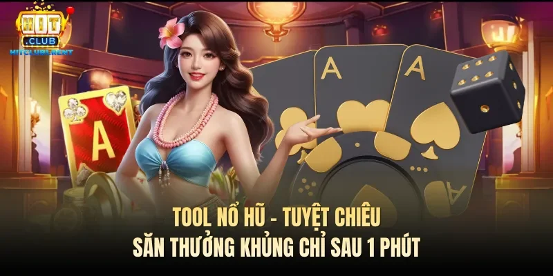 Tool Nổ Hũ – Tuyệt Chiêu Săn Thưởng Khủng Chỉ Sau 1 Phút tool no hu tuyet chieu san thuong khung chi sau 1 phut
